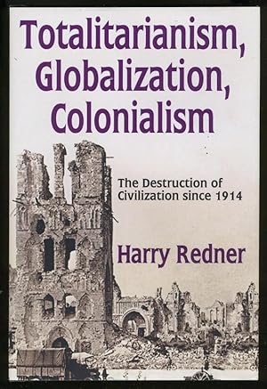 Immagine del venditore per TOTALITARIANISM, GLOBALIZATION, COLONIALISM: THE DESTRUCTION OF CIVILIZATION SINCE 1914 venduto da Daniel Liebert, Bookseller