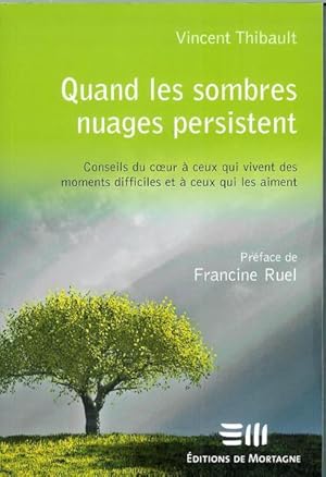 Bild des Verkufers fr Quand les sombres nuages persistent : Conseils du coeur  ceux qui vivent des moments difficiles et  ceux qui les aiment zum Verkauf von Livres Norrois