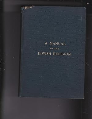 Imagen del vendedor de A MANUAL OF THE JEWISH RELIGION FOR SCHOOL AND HOME TRANSLATED FROM THE GERMAN OF DR. F. FEILCHENFELD CHIEF RABBI OF MECKLENBURG-SCHWERIN, GERMANY. a la venta por Meir Turner