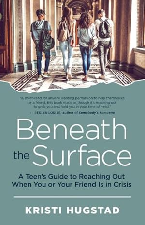 Seller image for Beneath the Surface : A Teen's Guide to Reaching Out When You or Your Friend Is in Crisis for sale by GreatBookPrices