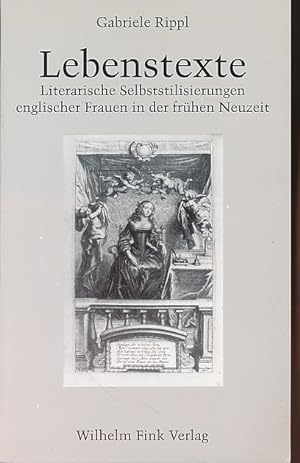 Lebenstexte : literarische Selbststilisierung englischer Frauen in der frühen Neuzeit. Theorie un...