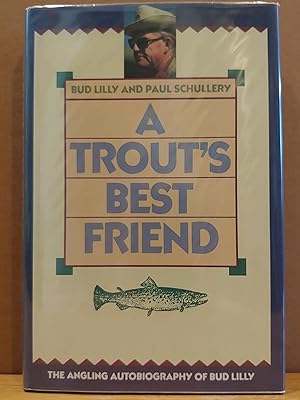 Imagen del vendedor de A Trout's Best Friend: The Angling Autobiography of Bud Lilly a la venta por H.S. Bailey