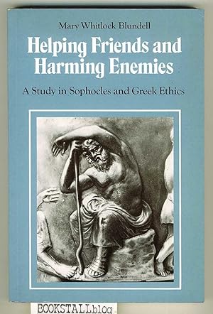 Helping Friends and Harming Enemies : A Study in Sophocles and Greek Ethics