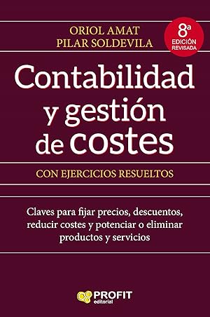 CONTABILIDAD Y GESTIÓN DE COSTES CON EJERCICIOS RESUELTOS Claves para fijar precios, descuentos, ...