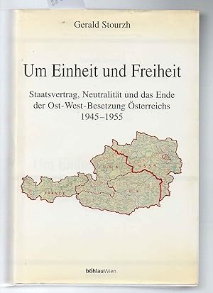 Bild des Verkufers fr Um Einheit und Freiheit. Staatsvertrag, Neutralitt und das Ende der Ost-West-Besetzung sterreichs 1945-1955. zum Verkauf von Antiquariat time