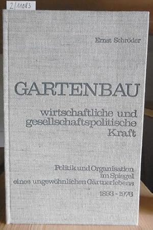 Bild des Verkufers fr Gartenbau - wirtschaftliche und gesellschaftspolitische Kraft. Politik und Organisation im Spiegel eines ungewhnlichen Grtnerlebens 1893-1976. zum Verkauf von Versandantiquariat Trffelschwein