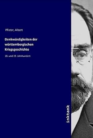 Bild des Verkufers fr Denkwrdigkeiten der wrttembergischen Kriegsgeschichte : 18. und 19. Jahrhundert zum Verkauf von AHA-BUCH GmbH