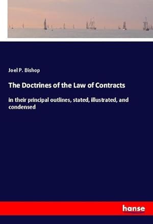 Bild des Verkufers fr The Doctrines of the Law of Contracts : in their principal outlines, stated, illustrated, and condensed zum Verkauf von AHA-BUCH GmbH