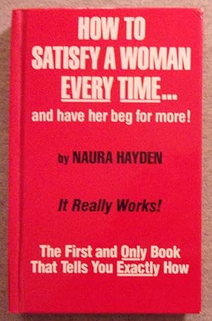 Seller image for How to Satisfy a Woman Every Time. And Have Her Beg for More for sale by Book Nook