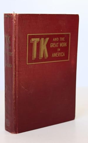 TK AND THE GREAT WORK IN AMERICA. A Defence of The True and Ancient School of Spiritual Light