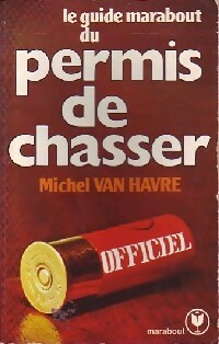 Seller image for Le guide marabout du permis de chasser - Michel Van Havre for sale by Book Hmisphres