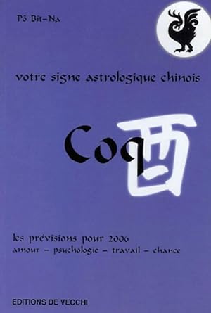 Votre signe astrologique chinois : coq - P? Bit-Na