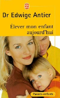 Image du vendeur pour Elever mon enfant aujourd'hui - Edwige Antier mis en vente par Book Hmisphres