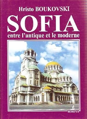 Sofia. Entre l'antique et le moderne - Hristo Boukovski