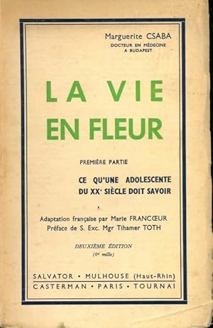 La vie en fleur Tome I : Ce qu'une adolescente du XXe si?cle doit savoir - Marguerite Csaba