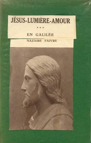 Seller image for J?sus-lumi?re-amour Tome III : J?sus en Galil?e - Nazaire Faivre for sale by Book Hmisphres