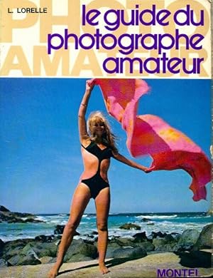 Seller image for Le guide du photographe amateur - Lucien Lorelle for sale by Book Hmisphres