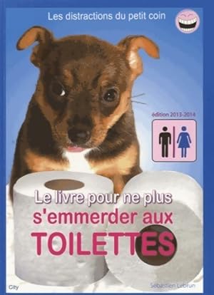 Seller image for Le livre pour ne plus s'emmerder aux toilettes - S?bastien Lebrun for sale by Book Hmisphres