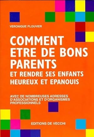 Image du vendeur pour Comment ?tre de bons parents. Et rendre ses enfants heureux et ?panouis - V?ronique Plouvier mis en vente par Book Hmisphres