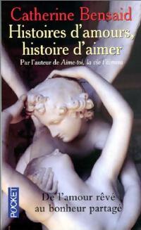 Histoires d'amours, histoires d'aimer - Catherine Bensa?d