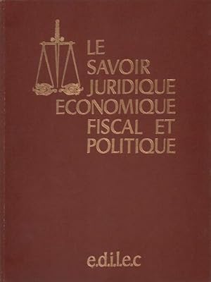 Le savoir juridique ?conomique fiscal et politique Tome I - Collectif