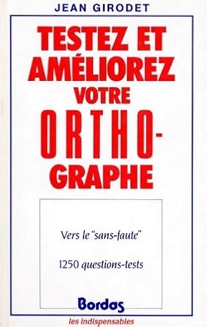 Image du vendeur pour Testez et am?liorez votre orthographe - Jean Girodet mis en vente par Book Hmisphres