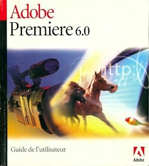 Adobe Premi?re 6.0. Guide de l'utilisateur - Collectif