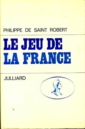 Le jeu de la France - Philippe De Saint Robert