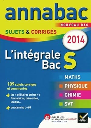 L'int grale Bac S. Sujets et corrig s 2014 - Collectif