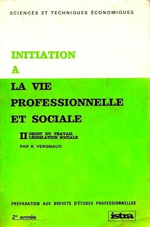 Initiation   la vie professionnelle et sociale Tome II; droit du travail et l gislation sociale -...