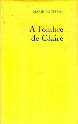 Image du vendeur pour A l'ombre de Claire - Marie Rousseau mis en vente par Book Hmisphres