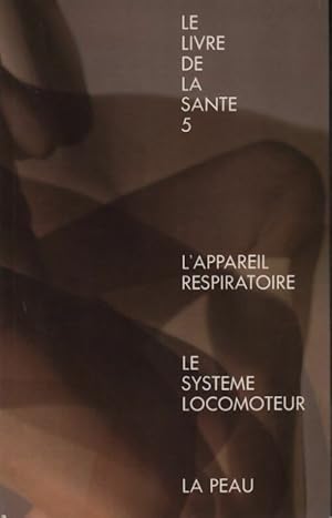 Le livre de la sant  Tome V : L'appareil respiratoire / Le syst me locomoteur / La peau - Joseph ...