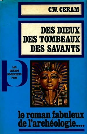 Dex dieux, des tombeaux, des savants - C.W. Ceram