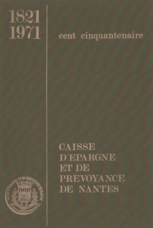 Caisse d' pargne et de pr voyance de Nantes. 1821 1971 cent cinquantenaire - Collectif