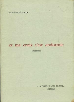 Et ma croix s'est endormie - Jean-François Cornu