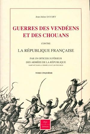 Bild des Verkufers fr Guerres des Vend?es et des Chouans contre la R?publique Fran?aise Tome V - Jean-Julien Savary zum Verkauf von Book Hmisphres