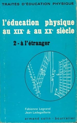 L' ducation physique au XIXe au XXe si cle Tome II : A l' tranger - Jean Legrand