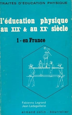 L'éducation physique au XIXe et au XXe siècle Tome I : En France - Jean Legrand