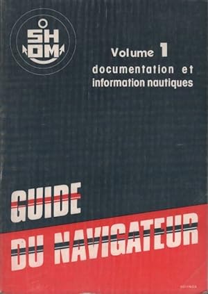 Guide du navigateur Tome I : Documentation et information nautiques - Collectif