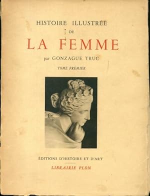 Histoire illustrée de la femme Tome I - Gonzague Truc
