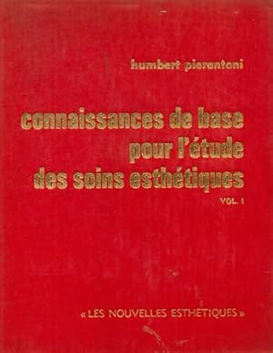 Connaissances de base pour l' tudes des soins esth tiques Tome I - Humbert Pierantoni