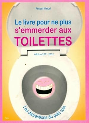 Bild des Verkufers fr Livre pour ne plus s'emmerder aux toilettes 2011-2012 - Pascal Naud zum Verkauf von Book Hmisphres