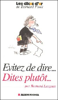 Evitez de dire. Dites plut?t. - Bernard Laygues