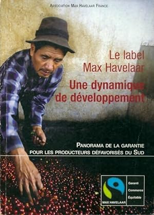 Le label Max Havelaar. Une dynamique de d?veloppement - Collectif