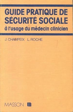 Guide pratique de s curit  sociale   l'usage du m decin clinicien - J Champeix