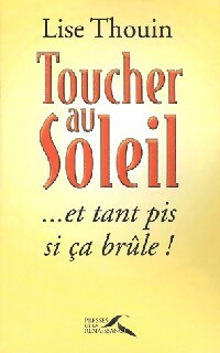 Seller image for Toucher au soleil. Et tant pis si ?a br?le ! - Lise Thouin for sale by Book Hmisphres
