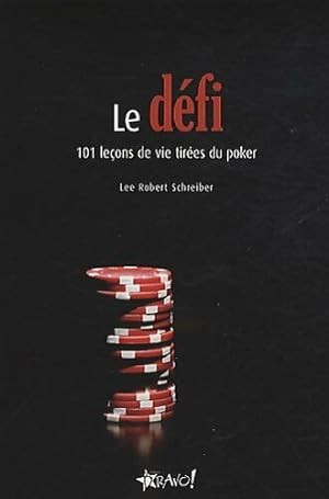 Le d fi. 101 le ons de vie tir es du poker - Lee Robert Schreiber