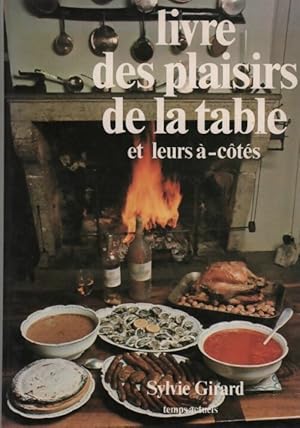 Livre des plaisirs de la table et leurs  -c t s - Sylvie Girard