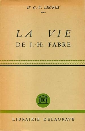 Seller image for La vie de J.-H. Fabre naturaliste - G V Legros for sale by Book Hmisphres