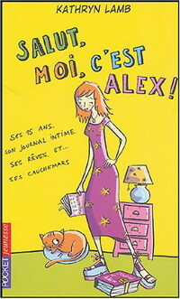 Seller image for Salut, moi, c'est Alex ! Tome I : Ses 15 ans, son journal intime, ses r?ves et cauchemars - Kathryn Lamb for sale by Book Hmisphres